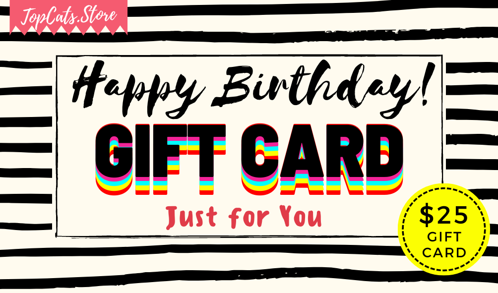 Happy Birthday 🎈🎂 $25 Gift Card - TopCats.Store